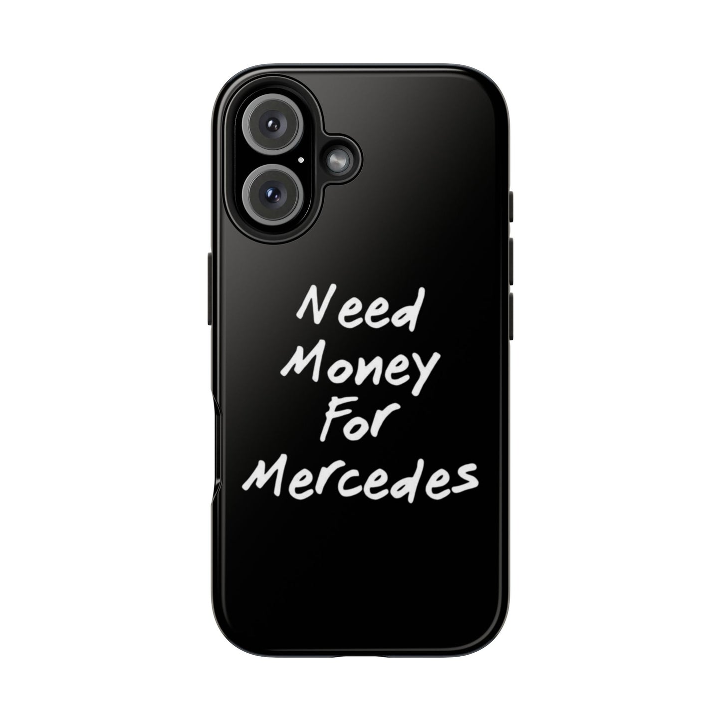 Need Money For Merecedes - Tough Phone Case