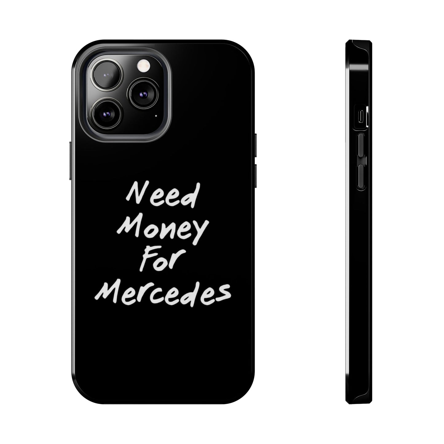 Need Money For Merecedes - Tough Phone Case