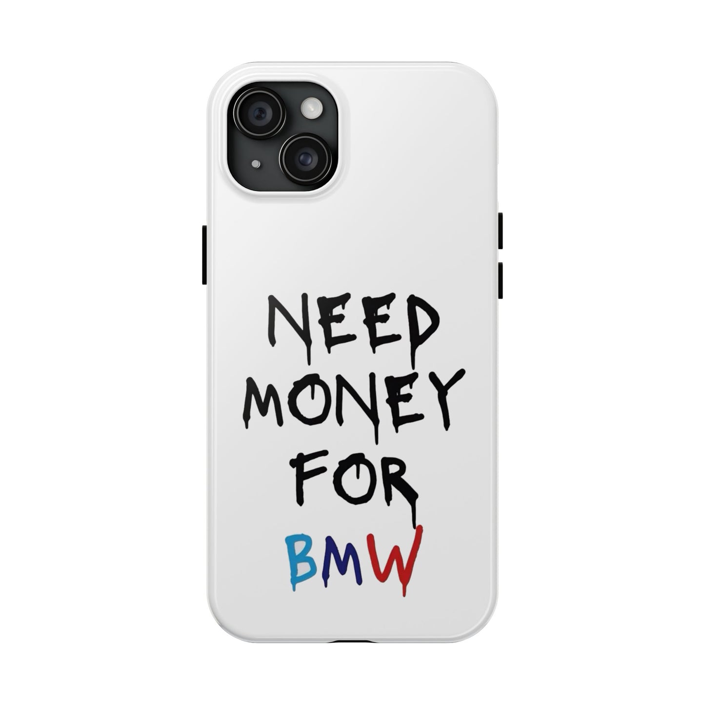 Need Money for BMW – Tough Phone Case