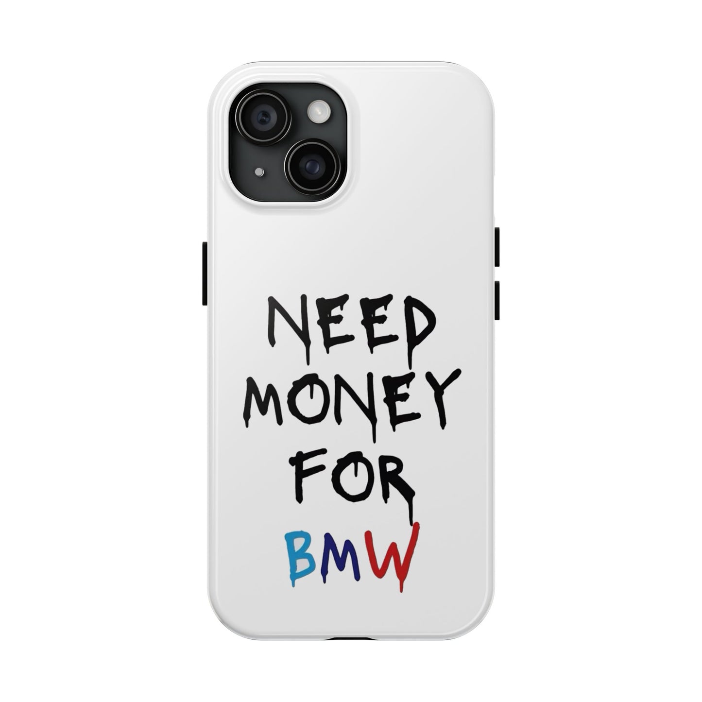 Need Money for BMW – Tough Phone Case