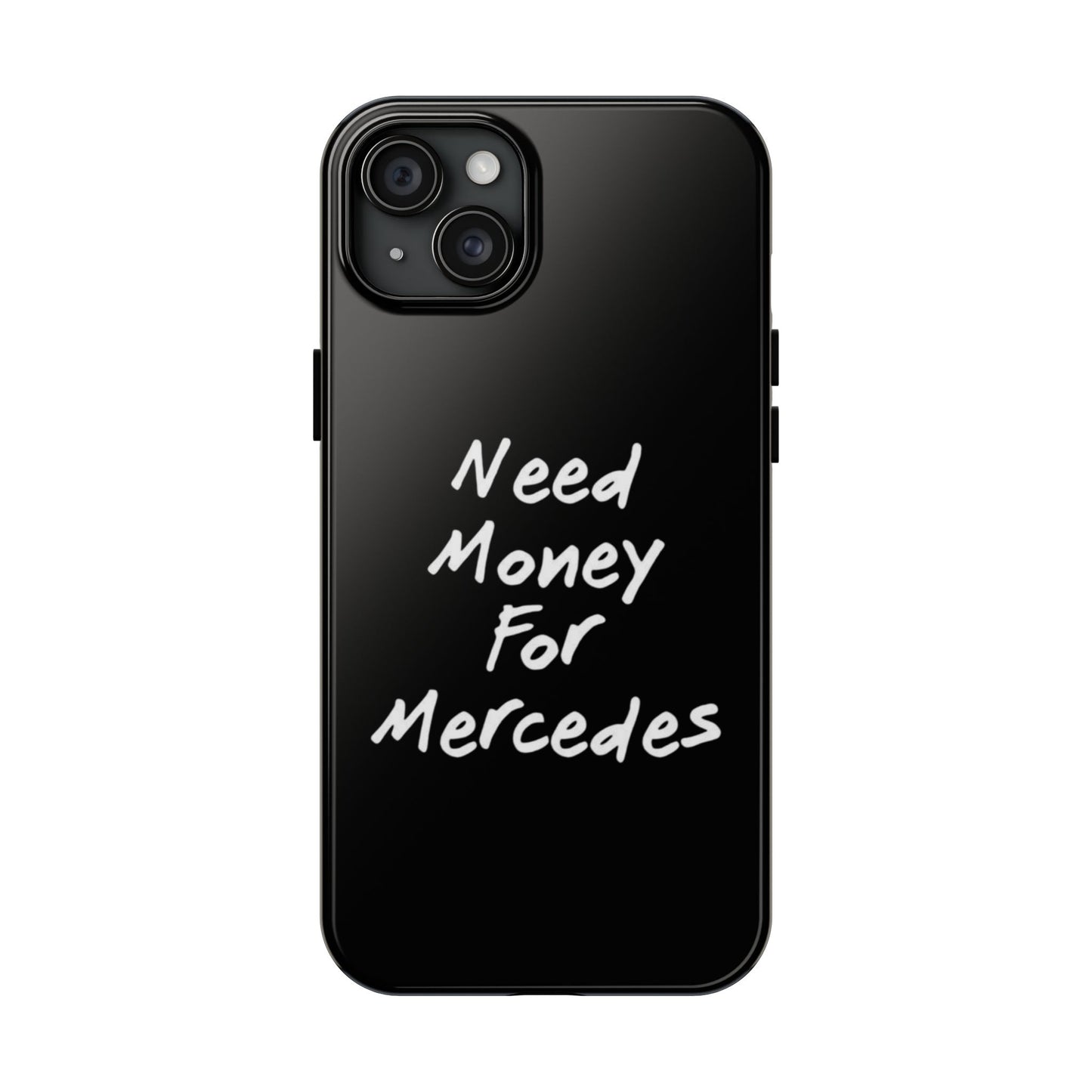 Need Money For Merecedes - Tough Phone Case