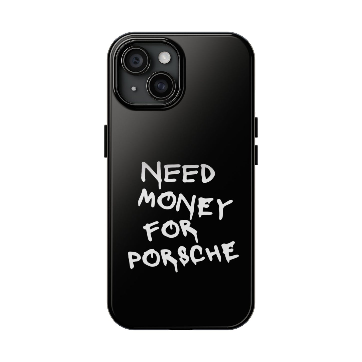 Need Money for Porsche – Tough Phone Case