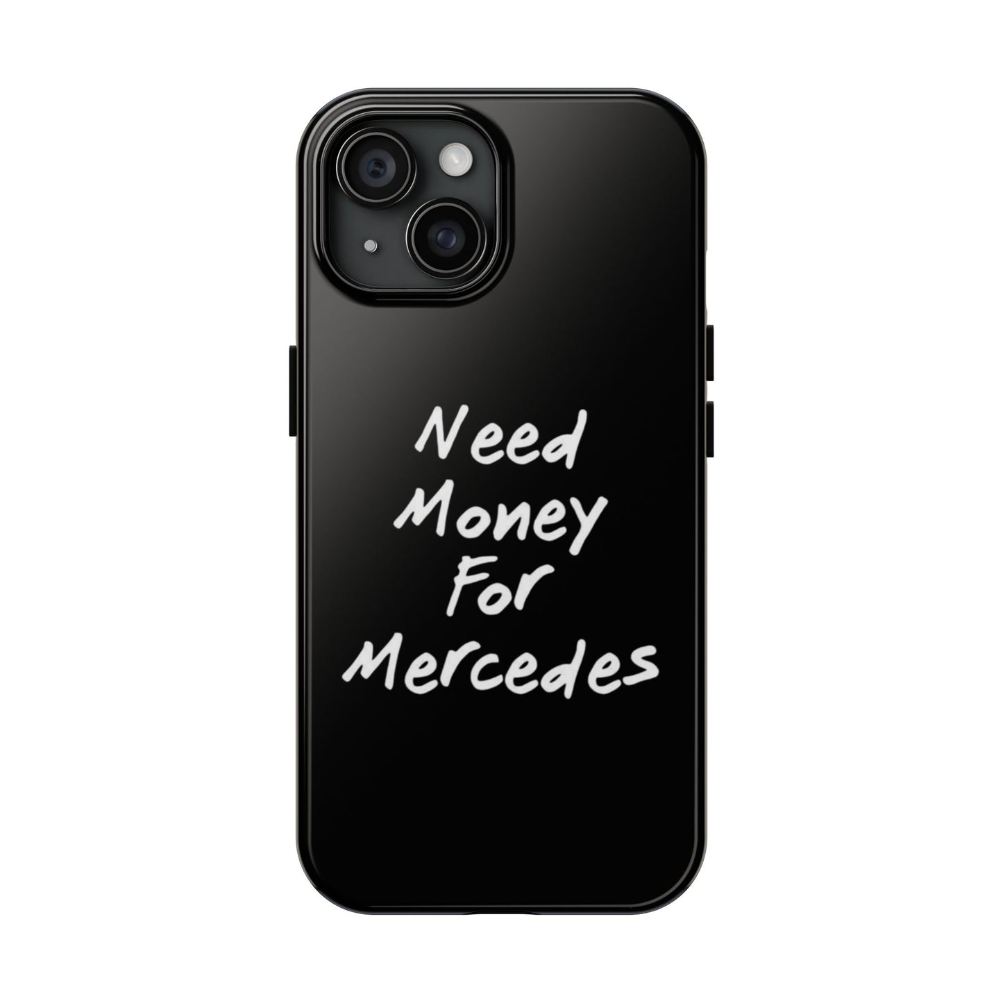 Need Money For Merecedes - Tough Phone Case