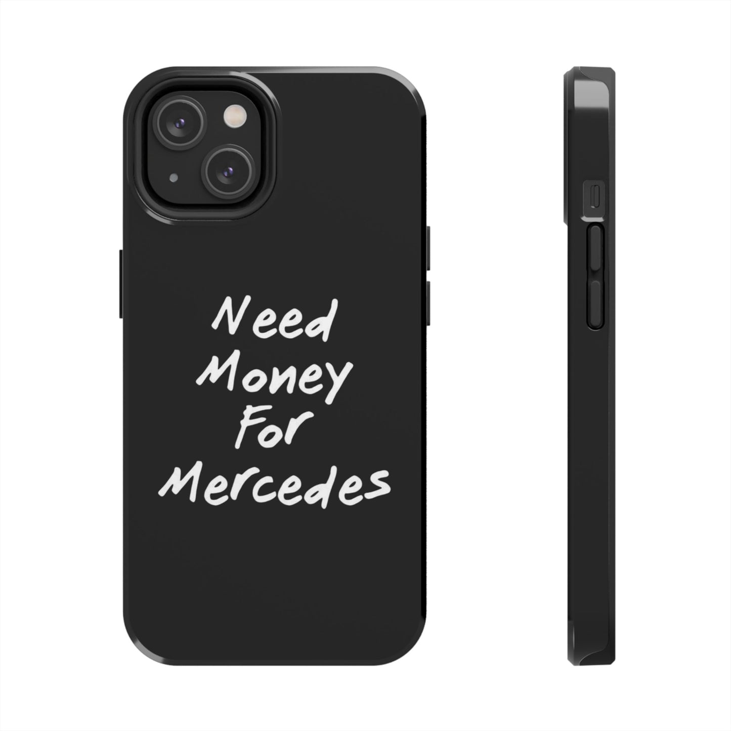 Need Money For Merecedes - Tough Phone Case