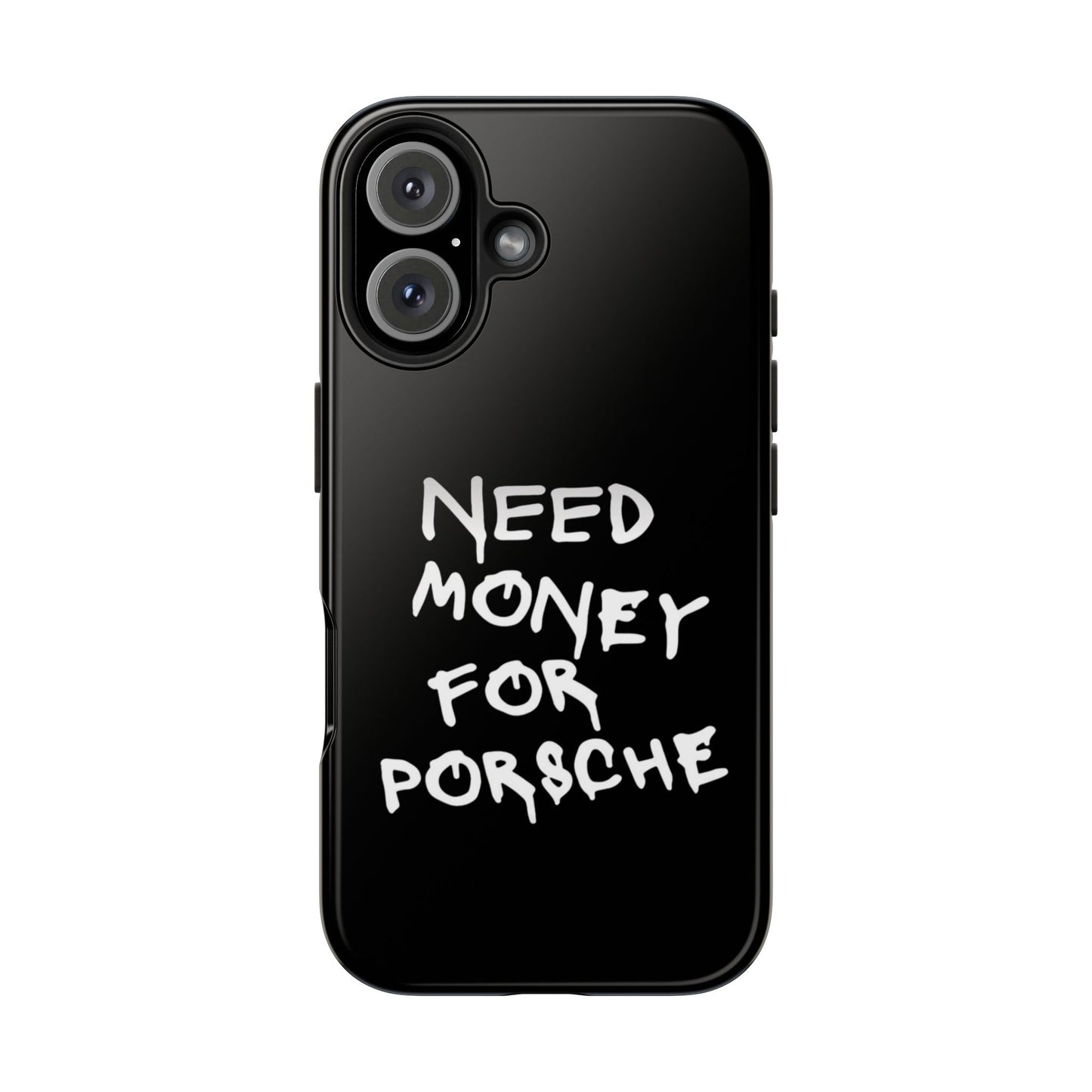 Need Money for Porsche – Tough Phone Case