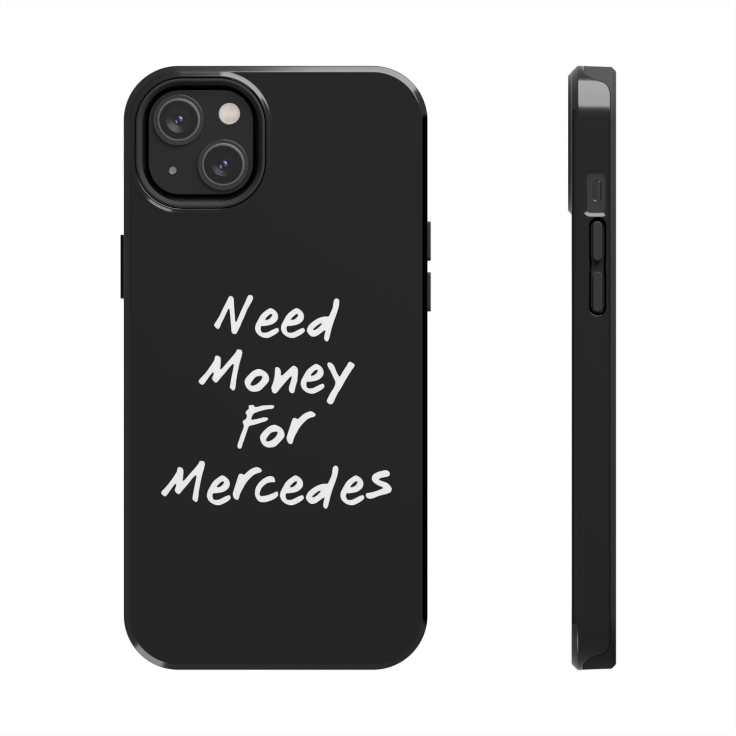 Need Money For Merecedes - Tough Phone Case