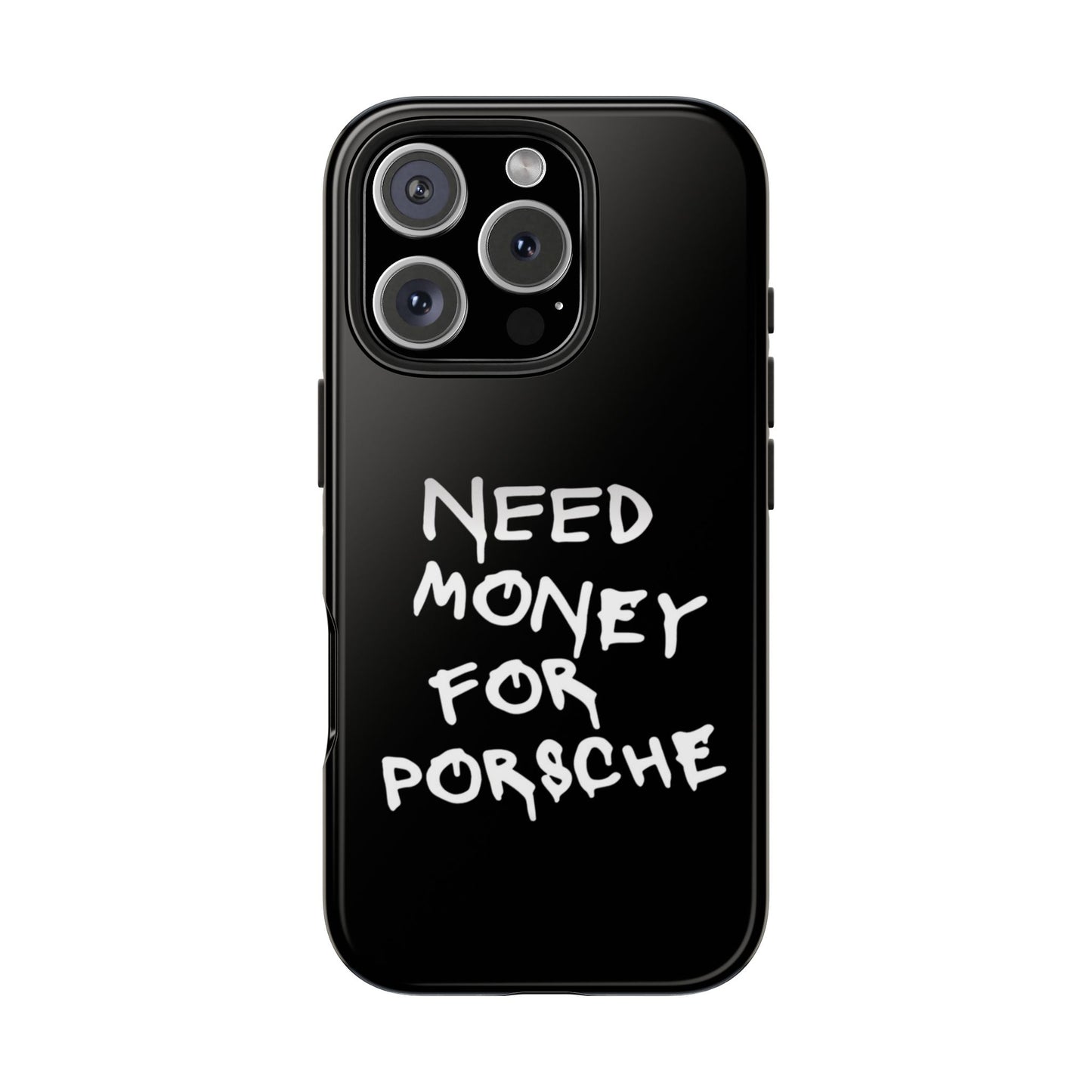 Need Money for Porsche – Tough Phone Case