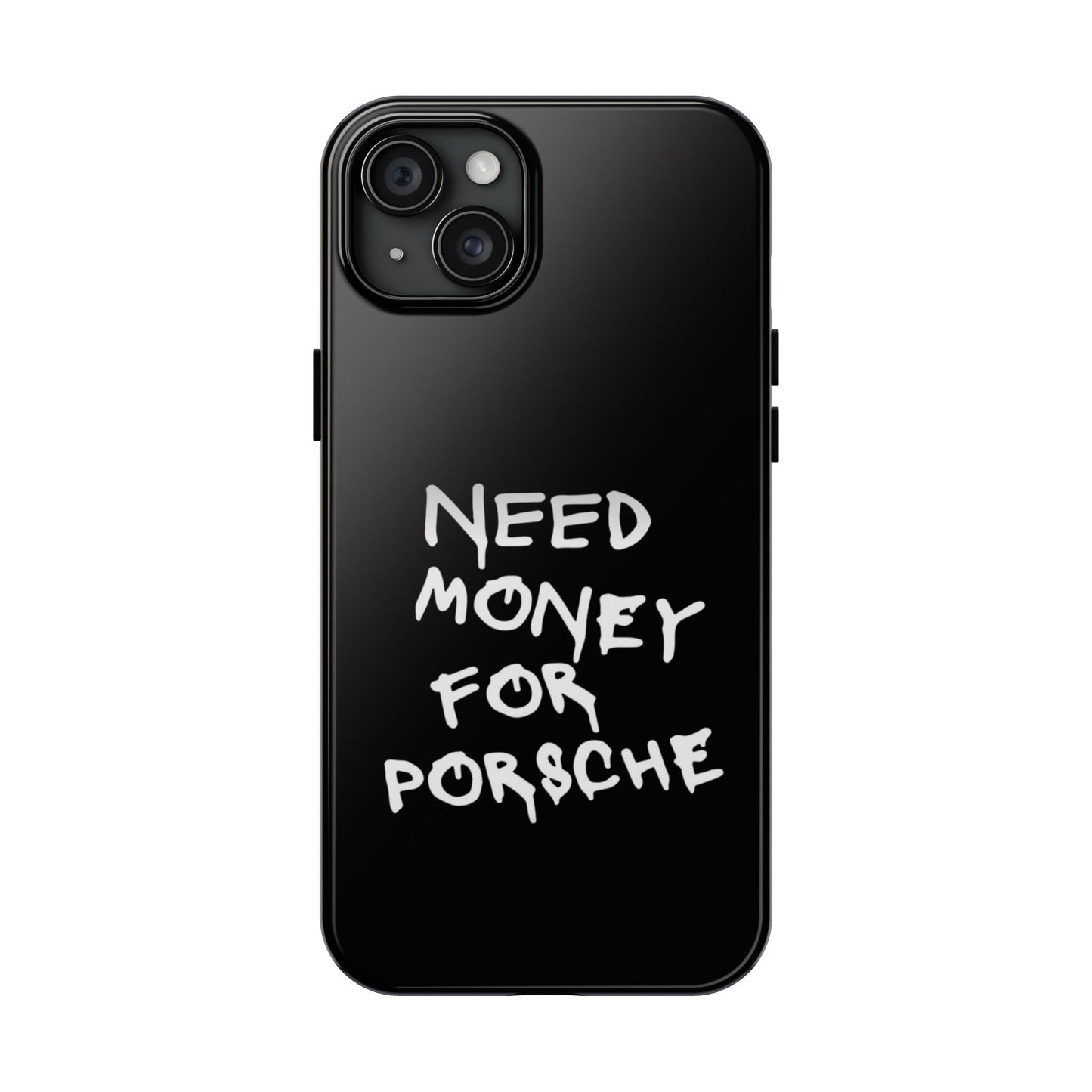 Need Money for Porsche – Tough Phone Case